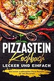 Pizzastein Kochbuch - lecker und einfach: Die besten traditionellen Pizza-Rezepte fĂŒr den Pizzastein