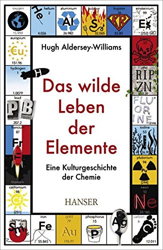 Das wilde Leben der Elemente: Eine Kulturgeschichte der Chemie Das wilde Leben der Elemente: Eine Kulturgeschichte der Chemie