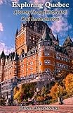 Exploring Quebec: A Journey Through History And Must See Destinations