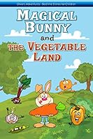 Magical Bunny and the Vegetable Land: Healthy eating (Oliver's adventures - Bedtime Stories for Children) 1536897469 Book Cover