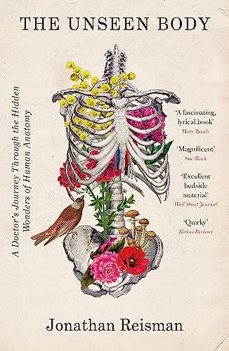 The Unseen Body: A Doctor'S Journey Through The Hidden Wonders Of Human Anatomy