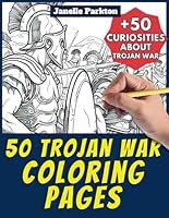 50 Trojan War Coloring Pages Book for Kids and Adults: +50 Amazing Facts about Trojan War. Coloring Book for Children and Grown-Ups. Color and Learn with Janelle - History - Vol. 24 B0D7TFTRSB Book Cover