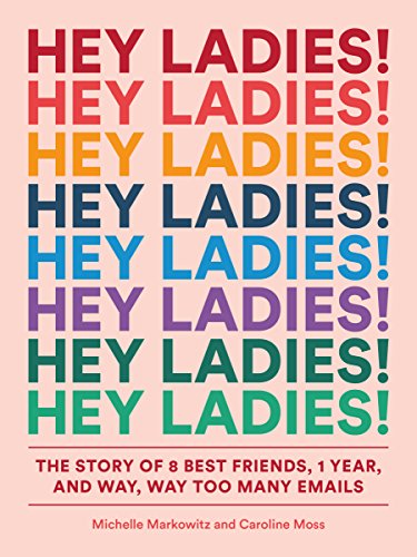  Hey Ladies!: The Story of 8 Best Friends, 1 Year, and Way, Way Too Many Emails (English Edition) Livre PDF Gratuit