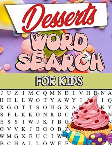 Desserts Word Search For Kids: Desserts Word Search For Kids: Sweet And Delicious Desserts Word Search Puzzle Book For Kids Adults And Seniors: ... and Candy Word Search Puzzle Crossword Puzzle