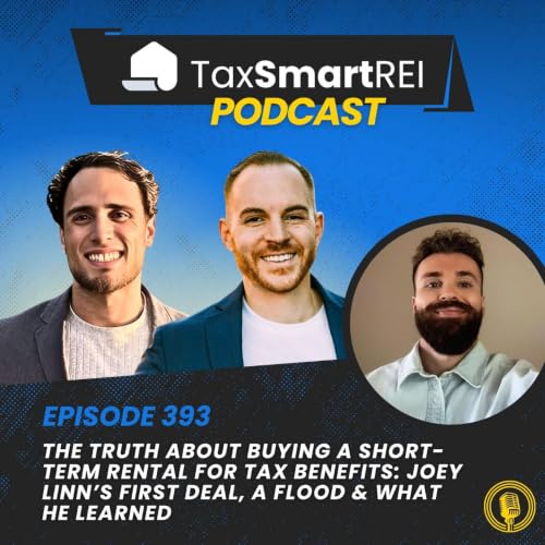 393. The Truth About Buying a Short-Term Rental for Tax Benefits: Joey Linn&rsquo;s First Deal, a Flood & What He Learned