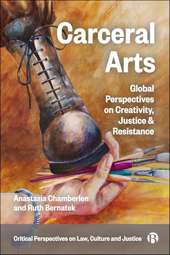 Carceral Arts: Global Perspectives on Creativity, Justice & Resistance (Critical Perspectives on Law, Culture and Justice) (English Edition)
