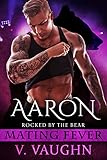 Aaron: Mating Fever (Rocked by the Bear Book 4)