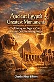 Ancient Egypt’s Greatest Monuments: The History and Legacy of the Pharaohs’ Grandest Building Projects (English Edition)