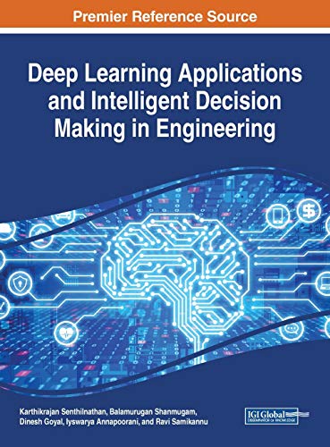 Deep Learning Applications and Intelligent Decision Making in Engineering (Advances in Computational Intelligence and Robotics)