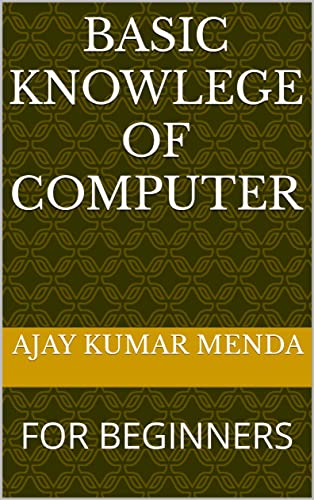 BASIC KNOWLEGE OF COMPUTER : FOR BEGINNERS (BASIC KNOWLEDGE OF COMPUTER ...