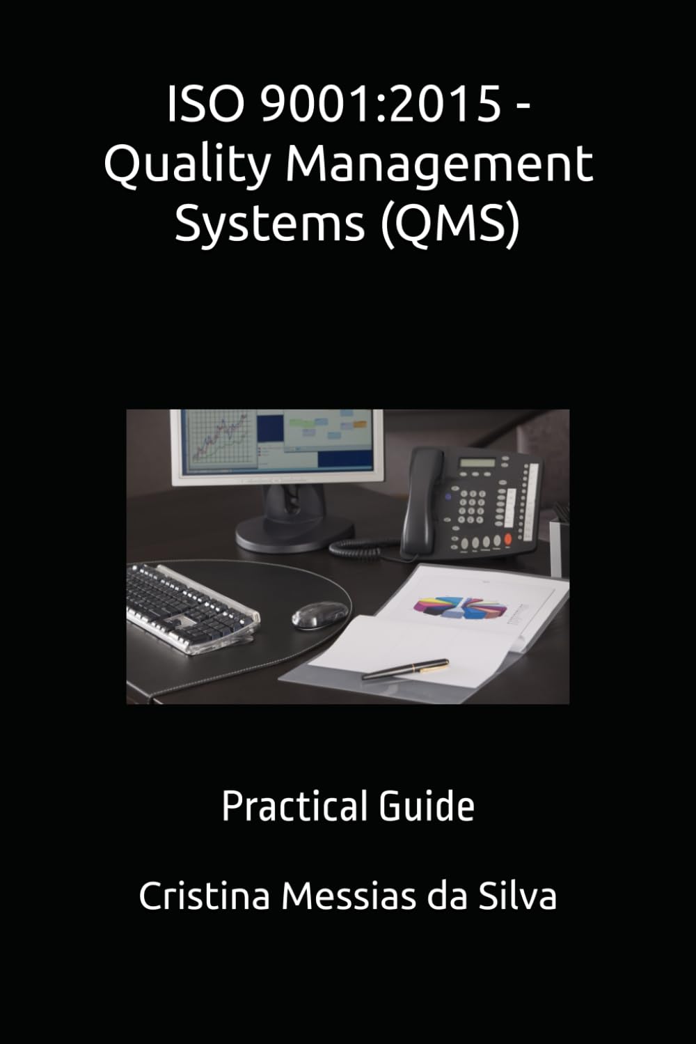 ISO 9001:2015 - Quality Management Systems (QMS): Practical Guide