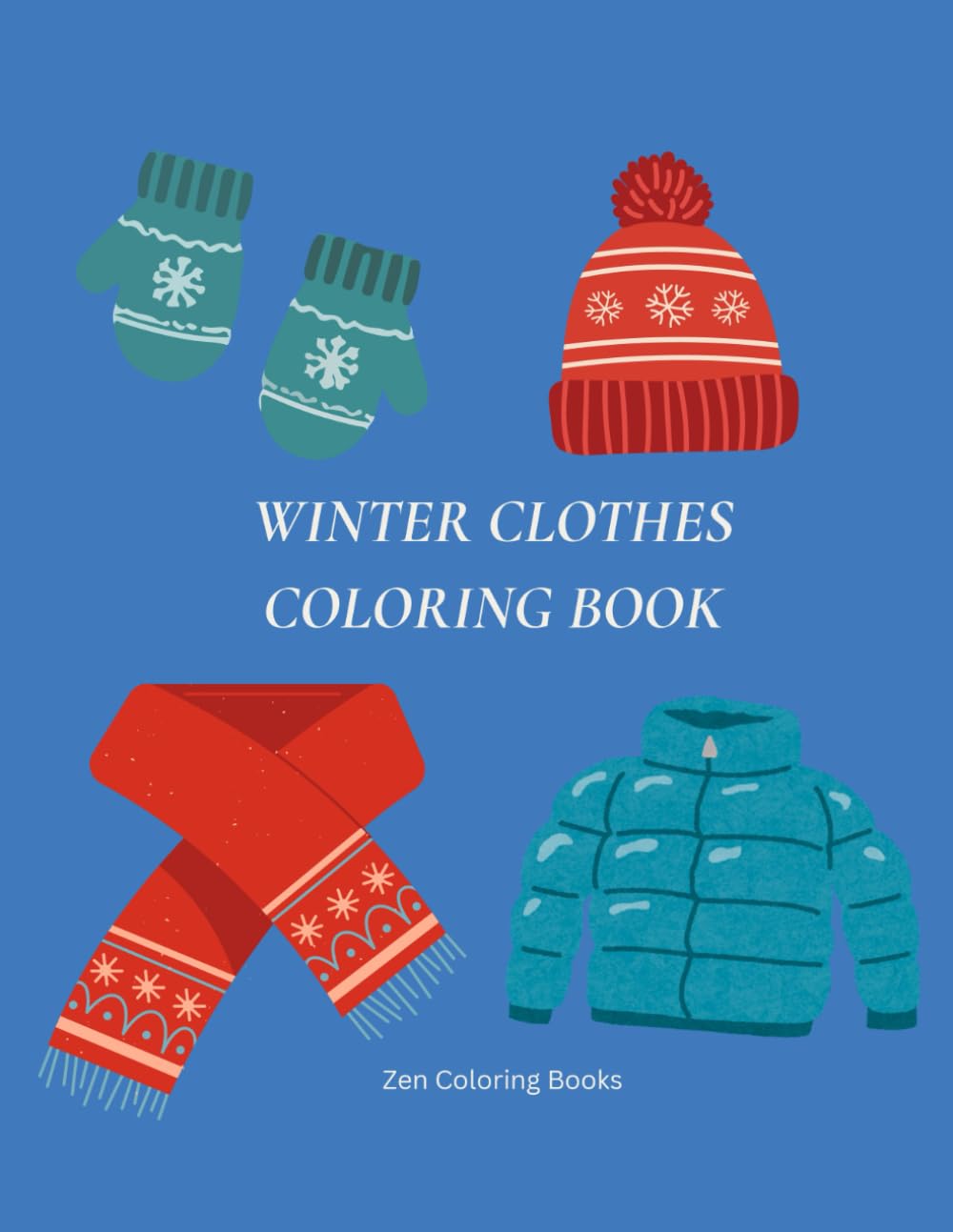 Winter Time Clothes: Easy Coloring Book for ALL Age: A Zen Coloring Book with 50 Minimalist Winter Illustrations, Winter Clothes and Simple Seasonal ... (Winter Wonderland Zen Coloring Books)