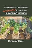Raised Bed Gardening Incorporating Straw Bales - RS Combo Method