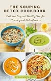 The Souping Detox Cookbook: Delicious Easy and Healthy Soup for Cleansing and Detoxification (English Edition)