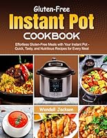 Gluten-Free Instant Pot Cookbook: Effortless Gluten-Free Meals with Your Instant Pot - Quick, Tasty, and Nutritious Recipes for Every Meal B0DBZ2KP6B Book Cover