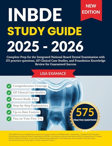INBDE Study Guide 2025-2026: Complete Prep for the Integrated National Board Dental Examination with 575 practice questions, 137 Clinical Case Studies, and Foundation Knowledge Review