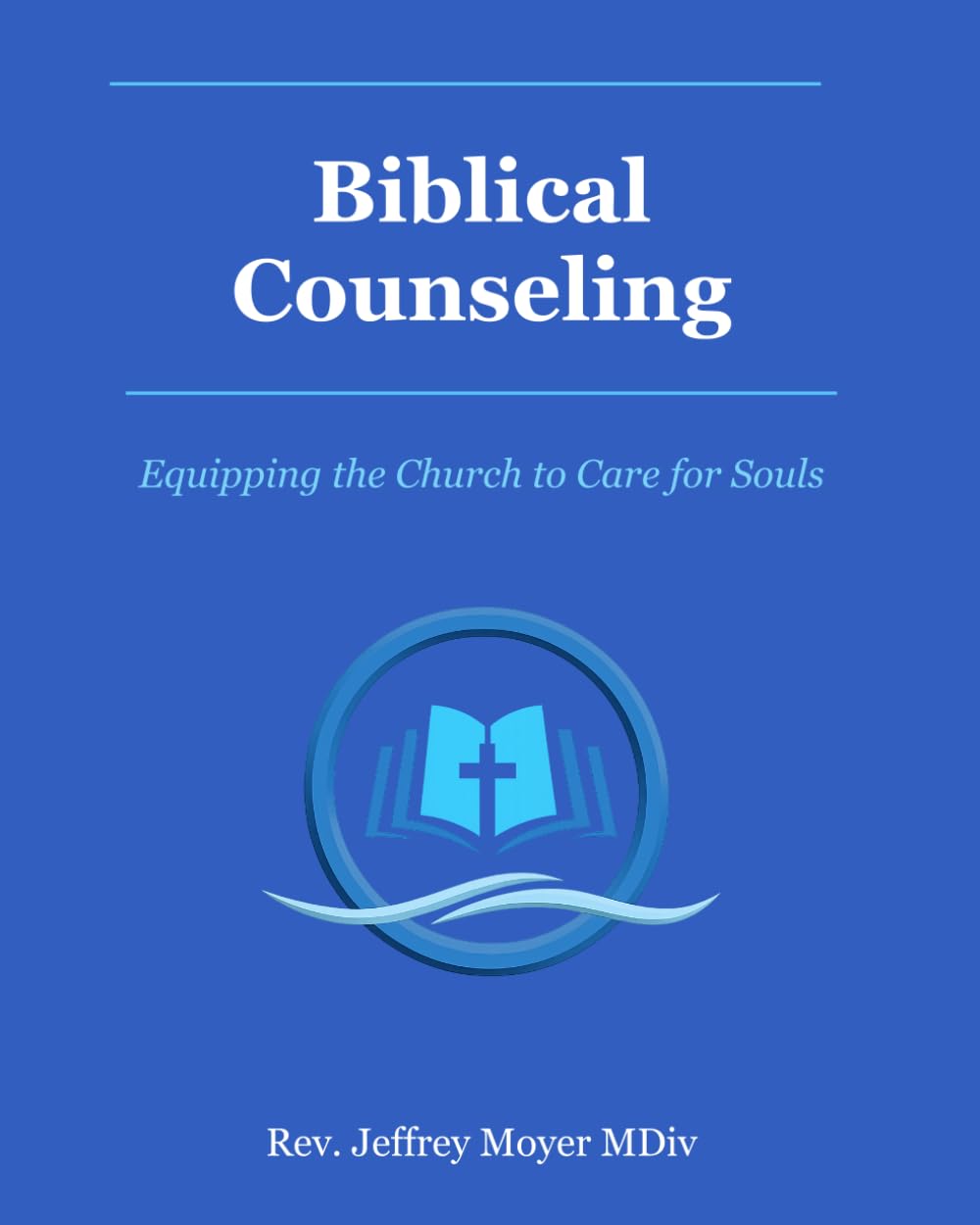 Biblical Counseling: Equipping the Church to Care for Souls