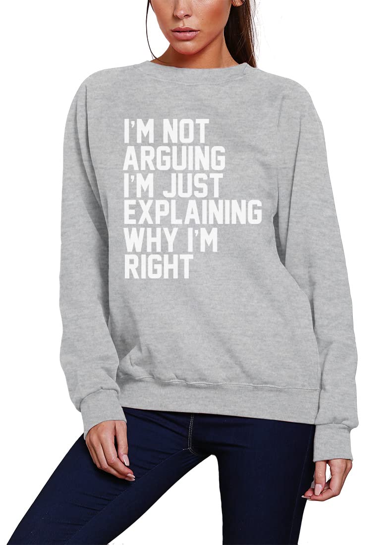 HotScamp I'm Not Arguing I'm Just Explaining Why I'm Right - Youth & Womens Sweatshirt - Funny Moody Teen Grumpy Old L Grey
