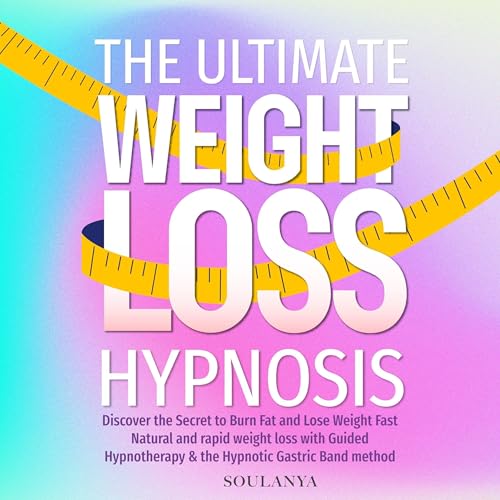 The Ultimate Weight Loss Hypnosis: Discover the Secret to Burn Fat and Lose Weight Fast, Natural and...