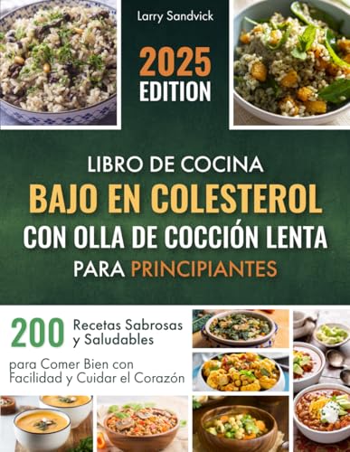 Libro de Cocina Bajo en Colesterol con Olla de Cocción Lenta para Principiantes: 200 Recetas Sabrosas y Saludables para Comer Bien con Facilidad y Cuidar el Corazón