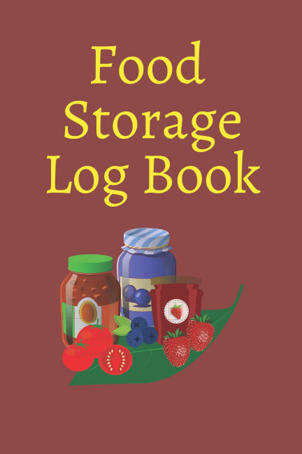 Food Storage Log Book: A Food Storage Log Book To Track Your Food by Preservation Method and Date | 6" x 9" 120 pages