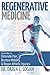 Regenerative Medicine: Proven Ways to Eliminate Pain, Restore Mobility, and Repair Athletic Injuries (English Edition)
