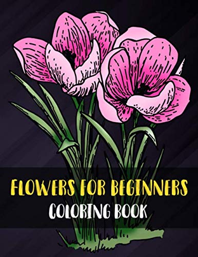 Flowers for Beginners Coloring Book: Black background flowers coloring books for adults , with Fun, Easy, and Relaxing Coloring Pages (Beautiful and Easy Adult Coloring Books)...Large Print