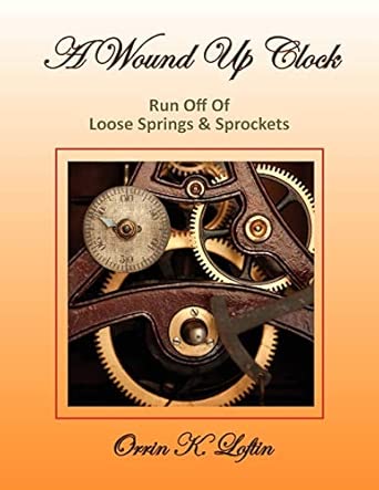 A Wound Up Clock: Loftin, Orrin K: 9781456802875: Amazon.com: Books