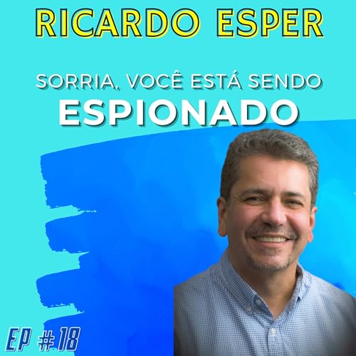 S02E18 - Sorria, Você Está Sendo Espionado Com Ricardo Esper