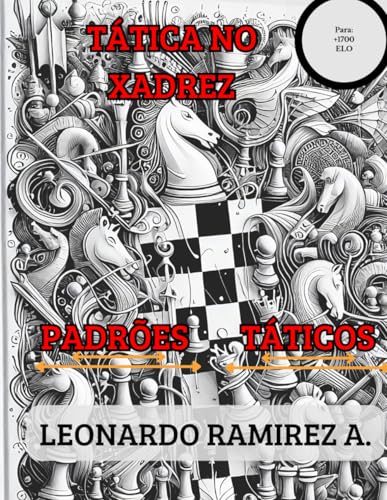 Tática no Xadrez: Padrões Táticos, Reconhecimento de Padrões no Xadrez, Estratégia no Xadrez, Treinamento de Táticas (Estratégias e Padrões) ( Edição em português )