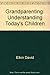 Grandparenting: Understanding Today's Children