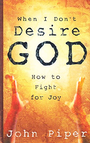 When / Don't Desire God: How to Fight for Joy 1904774016 Book Cover