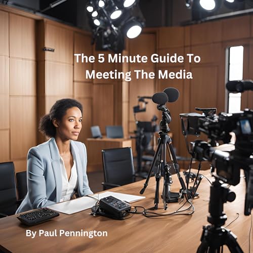 The 5 Minute Guide to Meeting the Media by Paul Pennington episode artwork