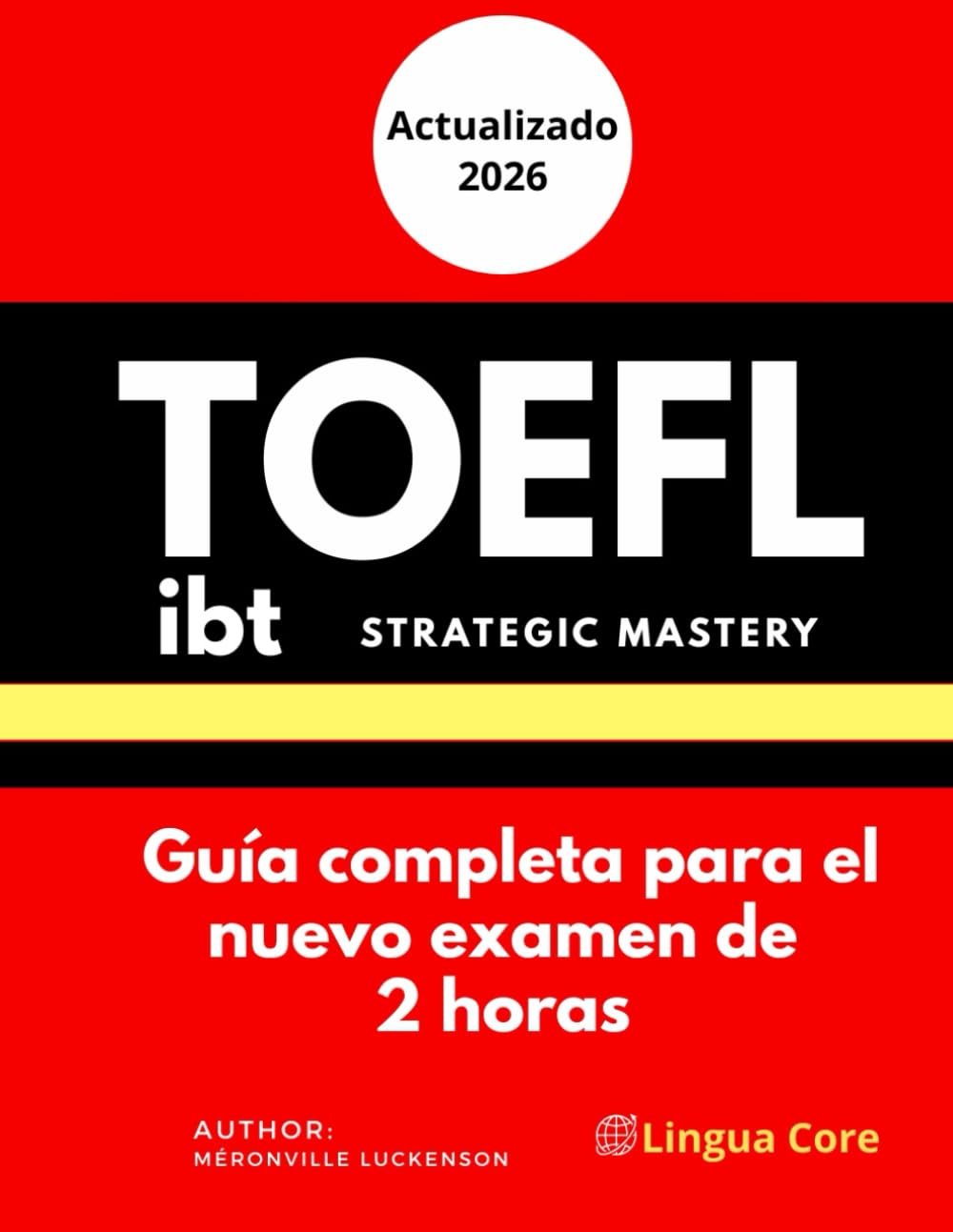 TOEFL iBT Strategic Mastery: secretos & hacks para Latinos: Domina el nuevo examen de 2 horas, maximiza tu puntaje con plantillas probadas y vence al algoritmo de la IA