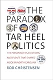 The Paradox of Tar Heel Politics: The Personalities, Elections, and Events That Shaped Modern North Carolina