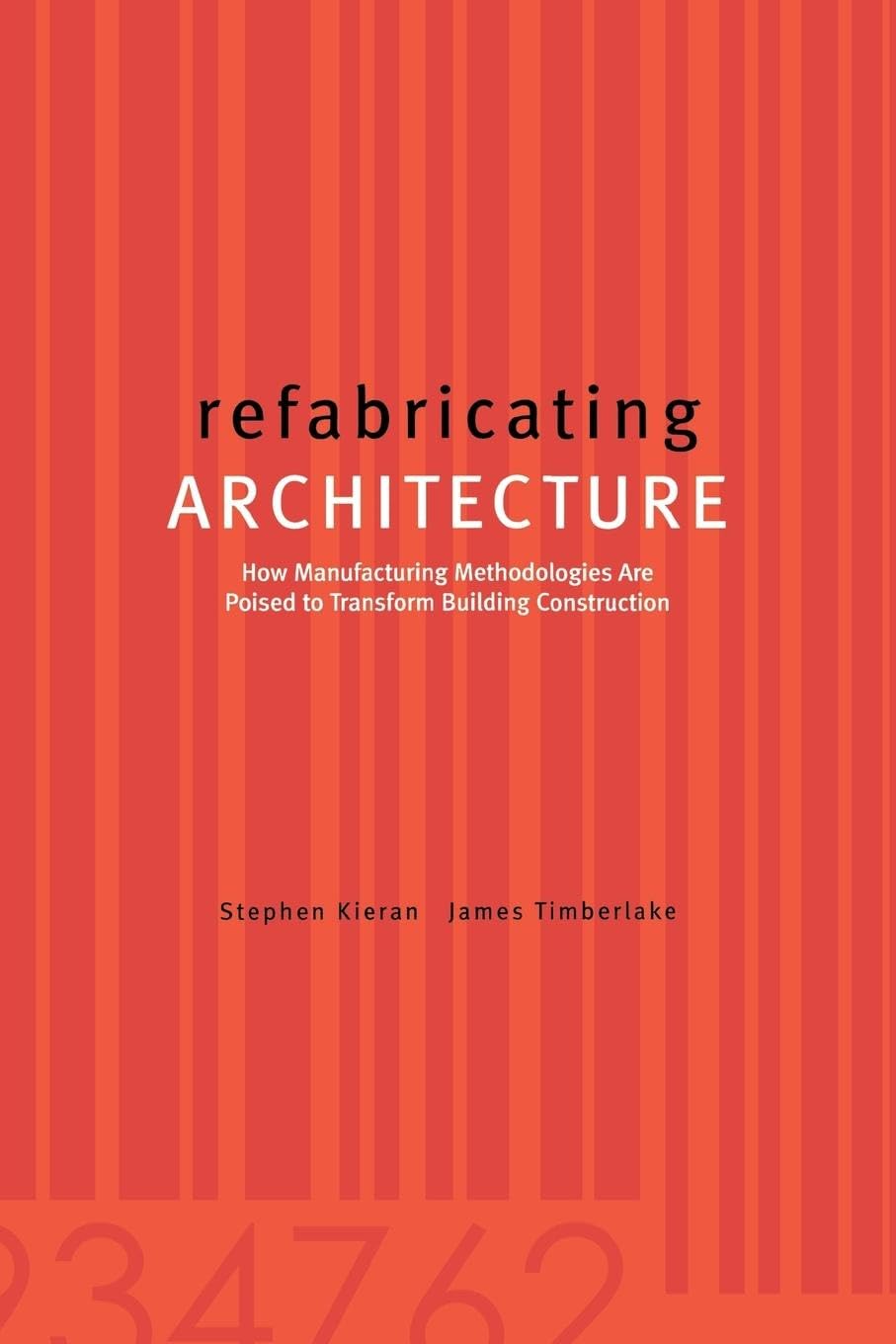Refabricating Architecture: How Manufacturing Methodologies are Poised to Transform Building Construction