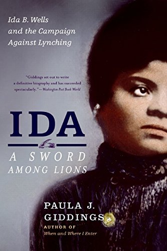 Ida: A Sword Among Lions: Ida B. Wells and the Campaign Against Lynching Ida: A Sword Among Lions: Ida B. Wells and the Campaign Against Lynching
