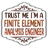 (4Pcs-2.5in) Finite Element Analysis Engineer Vinyl Sticker – Trust Me I am a Finite Element Analysis Engineer Waterproof Vinyl Sticker Gift for Coworker - Decal for Laptop, Phone Case, Tumbler, Mug