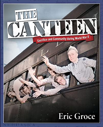The Canteen: Sacrifice and Community during World War II (English Edition)