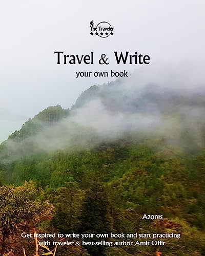 Travel & Write Your Own Book - Azores: Get inspired to write your own book and start practicing with traveler & best-selling author Amit Offir