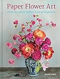 Paper Flower Art: Create Beautifully Realistic Floral Arrangement