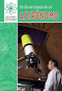 Un día de trabajo de un astrónomo/ A Day at Work with an Astronomer (2) (Ciencia, Tecnología, Ingeniería Y Matemática: ... Stem Careers))