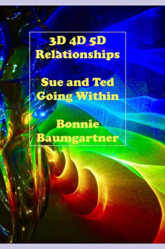 3D 4D 5D Relationships: Sue and Ted Going Within