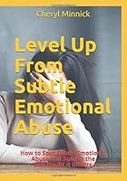 Level Up From Subtle Emotional Abuse: How to Spot Subtle Emotional Abuse and Squash the Self-Doubt it Inflicts 1093884320 Book Cover