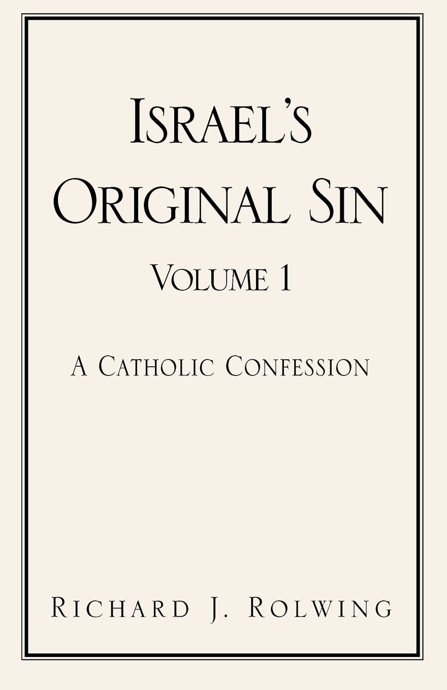 Israel's Original Sin, Volume I: A Catholic Confession: 1