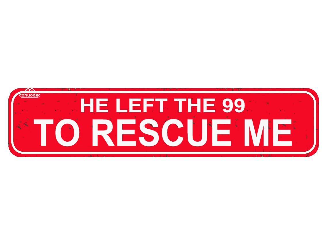 He Left The 99 To Rescue Me Metal Sign,Farmhouse Wall Decor Garden Bar Farm House Garage Wall Decor Red Tin Signs 4x16 Inch