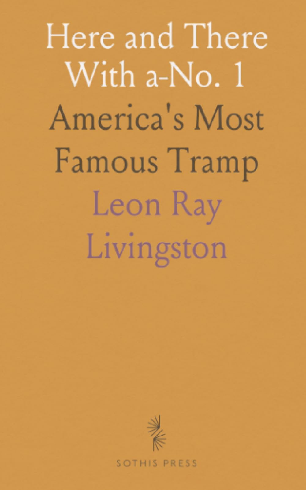 Here and There With a-No. 1: America's Most Famous Tramp