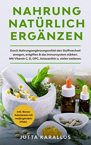 Nahrung natürlich ergänzen: Durch Nahrungsergänzungsmittel den Stoffwechsel anregen,entgiften & Immunsystem stärken. Mit Vitamin C,D,OPC,Astaxanthin uvm. ... Substanzen mit verjüngendem Effekt