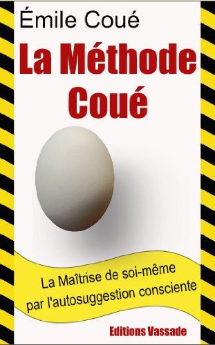 La Maitrise De Soi Meme Par L Autosuggestion Consciente La Methode Coue Ebook Coue Emile Amazon Fr