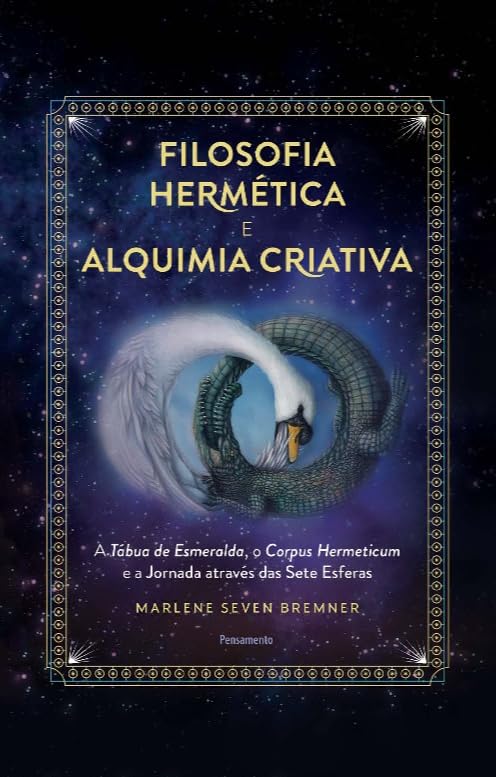 Filosofia Hermética e Alquimia Criativa: a Tábua de Esmeralda, o Corpus Hermeticum e a Jornada Através das Sete Esferas